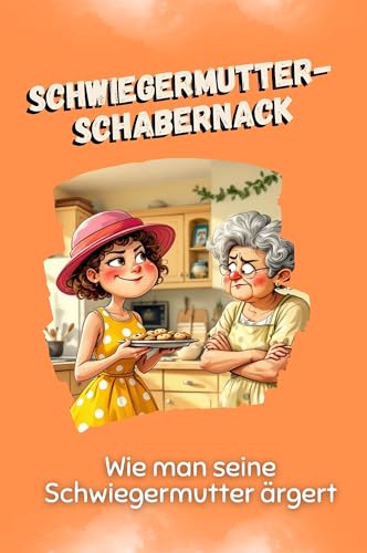 Schwiegermutter-Schabernack - Das perfekte Geschenk für Weihnachten und Geburtstag für Männer, Frauen und Teenager: Wie man seine Schwiegermutter ärgert Schwiegermutter-Schabernack - Das perfekte Geschenk für Weihnachten und Geburtstag für Männer, Frauen und Teenager: Wie man seine Schwiegermutter ärgert von FlipFlop