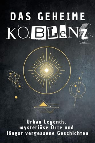 Das geheime Koblenz: Urban Legends, mysteriöse Orte und längst vergessene Geschichten. Geschenk für Fans von Grusel und Mystery, Halloween, True Crime, Reise von FlipFlop