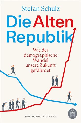 Die Altenrepublik: Wie der demographische Wandel unsere Zukunft gefährdet