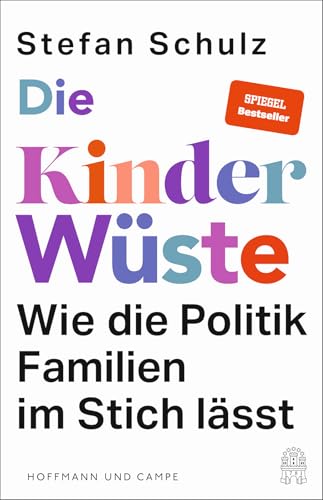 Die Kinderwüste: Wie die Politik Familien im Stich lässt | »Ein paar radikale Gedanken zur strukturellen Missachtung von Eltern und Kindern - Durchaus spannend!« Süddeutsche Zeitung von HOFFMANN UND CAMPE VERLAG GmbH