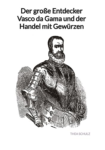 Der große Entdecker Vasco da Gama und der Handel mit Gewürzen von Jaltas Books