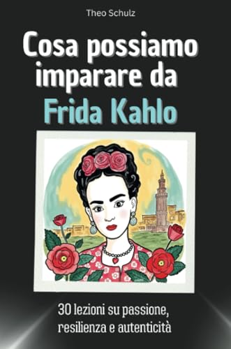 Cosa possiamo imparare da Frida Kahlo - Regalo perfetto per Natale e compleanno per uomini, donne e ragazzi: 30 lezioni su passione, resilienza e autenticità Cosa possiamo imparare da Frida Kahlo - Regalo perfetto per Natale e compleanno per uomini, donne e ragazzi: 30 lezioni su passione, resilienza e autenticità von FlipFlop