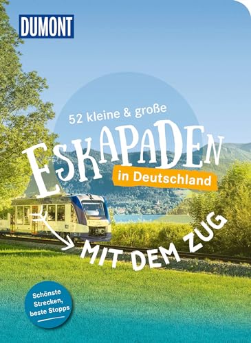 52 kleine & große Eskapaden – Mit dem Zug in Deutschland (DUMONT Eskapaden)