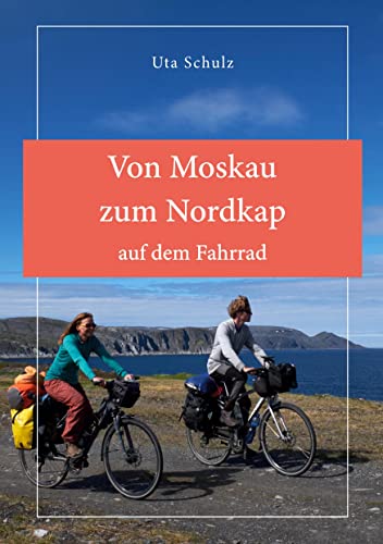 Von Moskau zum Nordkap auf dem Fahrrad: Reisebericht von Books on Demand GmbH