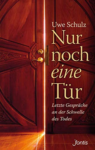 Nur noch eine Tür: Letzte Gespräche an der Schwelle des Todes von fontis