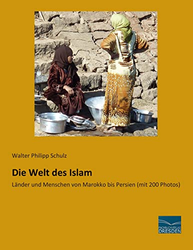 Die Welt des Islam: Laender und Menschen von Marokko bis Persien (mit 200 Photos): Länder und Menschen von Marokko bis Persien (mit 200 Photos) von Fachbuchverlag-Dresden