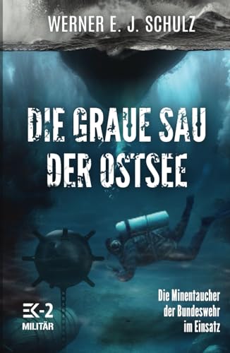 Die graue Sau der Ostsee: Die Minentaucher der Bundeswehr im Einsatz