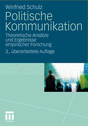 Politische Kommunikation: Theoretische Ansätze und Ergebnisse empirischer Forschung (German Edition)