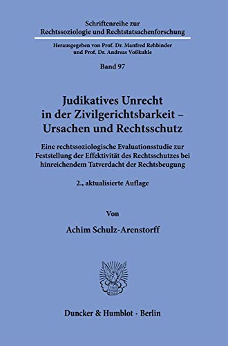 Judikatives Unrecht in der Zivilgerichtsbarkeit – Ursachen und Rechtsschutz.: Eine rechtssoziologische Evaluationsstudie zur Feststellung der ... und Rechtstatsachenforschung)