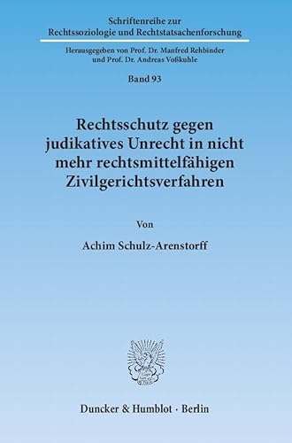 Rechtsschutz gegen judikatives Unrecht in nicht mehr rechtsmittelfähigen Zivilgerichtsverfahren.: Eine auch rechtsvergleichende Evaluation von Normen ... und Rechtstatsachenforschung)