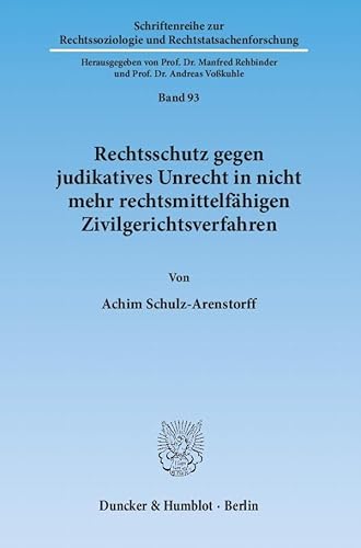 Rechtsschutz gegen judikatives Unrecht in nicht mehr rechtsmittelfähigen Zivilgerichtsverfahren.: Eine auch rechtsvergleichende Evaluation von Normen ... und Rechtstatsachenforschung)