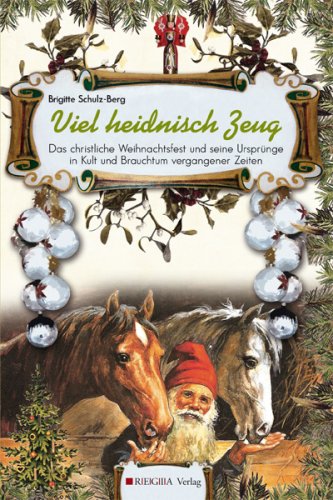 Viel heidnisch Zeug: Das christliche Weihnachtsfest und seine Ursprünge in Kult und Brauchtum vergangener Zeiten.