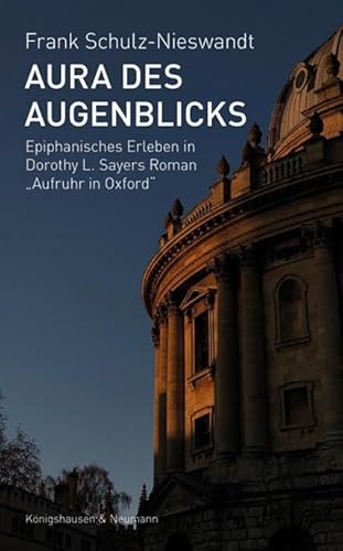 Aura des Augenblicks: Epiphanisches Erleben in Dorothy L. Sayers’ (1893-1957) Roman ,Aufruhr in Oxford’
