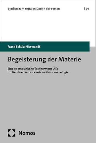 Begeisterung der Materie: Eine exemplarische Texthermeneutik im Geiste einer responsiven Phänomenologie (Studien zum sozialen Dasein der Person)