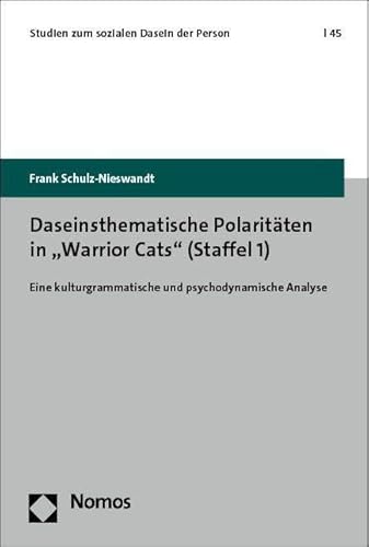 Daseinsthematische Polaritäten in „Warrior Cats“ (Staffel 1): Eine kulturgrammatische und psychodynamische Analyse (Studien zum sozialen Dasein der Person) von Nomos