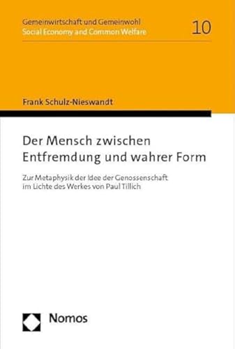 Der Mensch zwischen Entfremdung und wahrer Form: Zur Metaphysik der Idee der Genossenschaft im Lichte des Werkes von Paul Tillich (Gemeinwirtschaft und Gemeinwohl I Social Economy and Common Welfare)