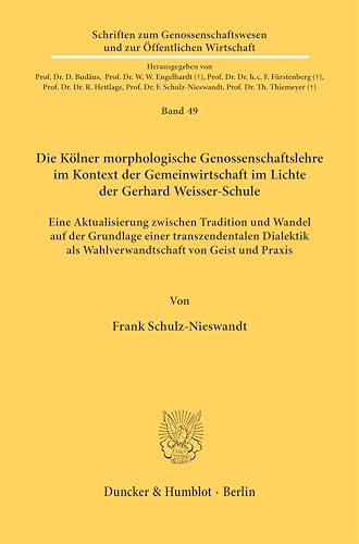 Die Kölner morphologische Genossenschaftslehre im Kontext der Gemeinwirtschaft im Lichte der Gerhard Weisser-Schule: Eine Aktualisierung zwischen ... und zur Öffentlichen Wirtschaft) von Duncker & Humblot