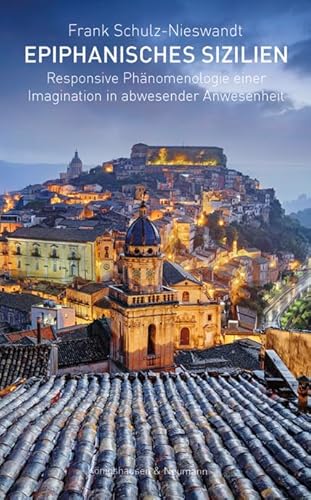 Epiphanisches Sizilien: Responsive Phänomenologie einer Imagination in abwesender Anwesenheit von Königshausen u. Neumann