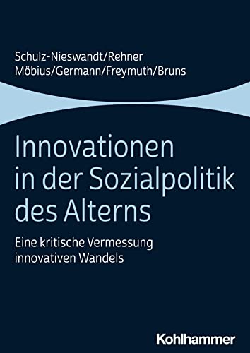 Innovationen in der Sozialpolitik des Alterns: Eine kritische Vermessung innovativen Wandels von W. Kohlhammer GmbH