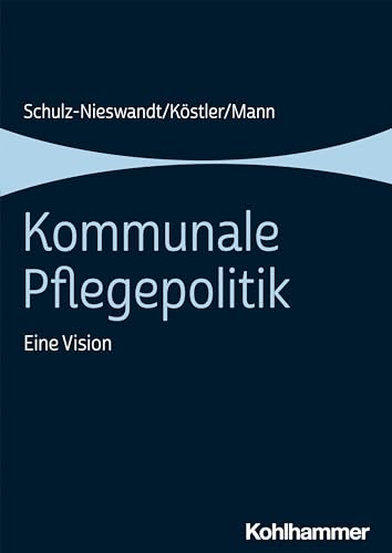 Kommunale Pflegepolitik: Eine Vision von Kohlhammer