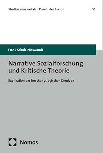 Narrative Sozialforschung und Kritische Theorie: Explikation der forschungslogischen Kernidee (Studien zum sozialen Dasein der Person)