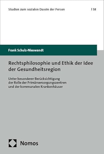 Rechtsphilosophie und Ethik der Idee der Gesundheitsregion: Unter besonderer Berücksichtigung der Rolle der Primärversorgungszentren und der ... (Studien zum sozialen Dasein der Person) von Nomos