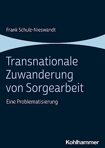 Transnationale Zuwanderung von Sorgearbeit: Eine Problematisierung