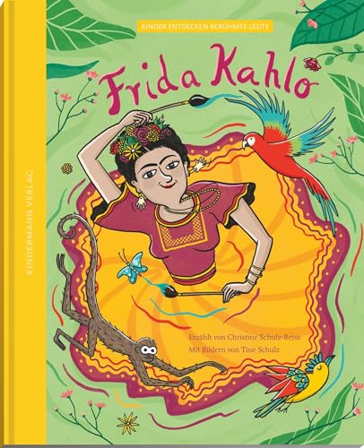 Frida Kahlo – die Farben einer starken Frau (Kinder entdecken berühmte Leute)