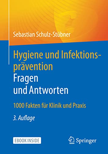 Hygiene und Infektionsprävention. Fragen und Antworten: 1000 Fakten für Klinik und Praxis