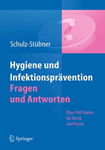 Hygiene und Infektionsprävention. Fragen und Antworten: Über 950 Fakten für Klinik und Praxis