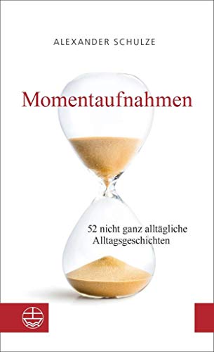 Momentaufnahmen: 52 nicht ganz alltägliche Alltagsgeschichten