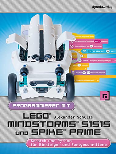 Programmieren mit LEGO® MINDSTORMS® 51515 und Spike Prime®: Scratch und Python für Einsteiger und Fortgeschrittene von dpunkt.verlag GmbH