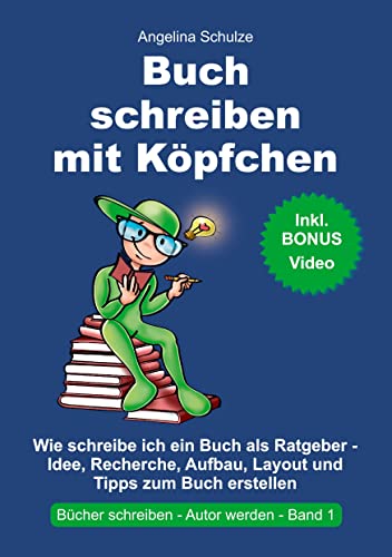 Buch schreiben mit Köpfchen: Wie schreibe ich ein Buch als Ratgeber - Idee, Recherche, Aufbau, Layout und Tipps zum Sachbuch erstellen von Angelina Schulze Verlag