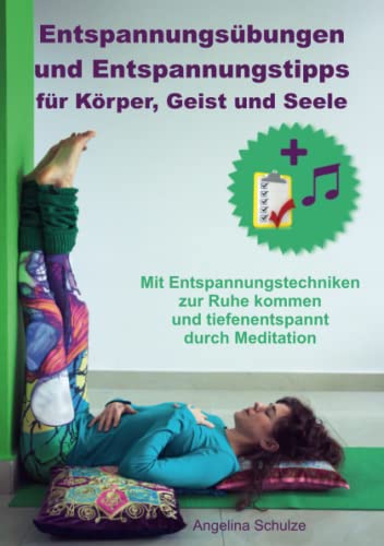 Entspannungsübungen und Entspannungstipps für Körper, Geist und Seele: Mit Entspannungstechniken zur Ruhe kommen und tiefenentspannt durch Meditation ... Hypnosetexte und Entspannungsreisen) Entspannungsübungen und Entspannungstipps für Körper, Geist und Seele: Mit Entspannungstechniken zur Ruhe kommen und tiefenentspannt durch Meditation ... Hypnosetexte und Entspannungsreisen)