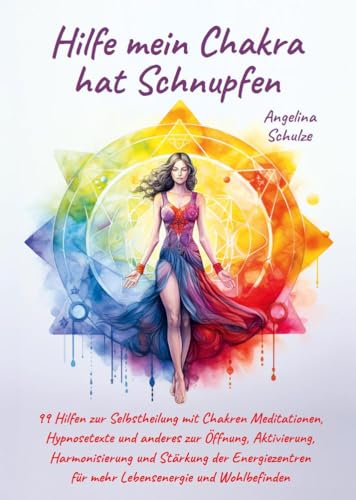 Hilfe mein Chakra hat Schnupfen: 99 Hilfen zur Selbstheilung mit Chakren Meditationen, Hypnosetexte und anderes zur Öffnung, Aktivierung, ... für mehr Lebensenergie und Wohlbefinden