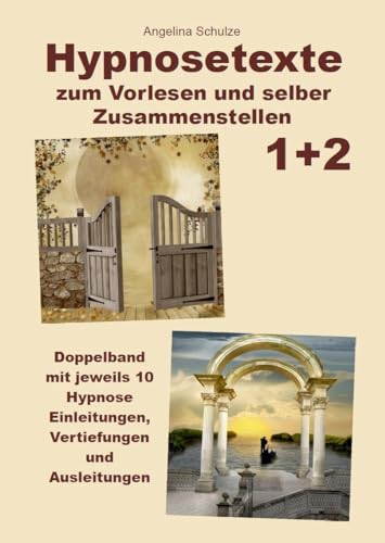 Hypnosetexte zum Vorlesen und selber Zusammenstellen 1+2: Doppelband mit jeweils 10 Hypnose Einleitungen, Vertiefungen und Ausleitungen