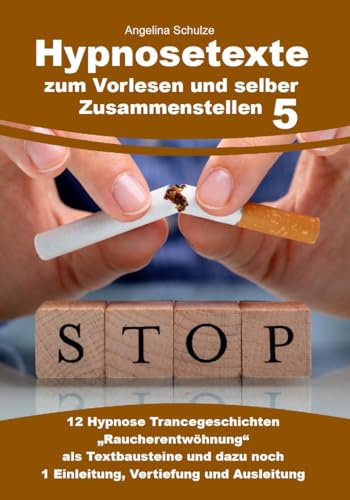 Hypnosetexte zum Vorlesen und selber Zusammenstellen 5: 12 Hypnose Trancegeschichten „Raucherentwöhnung“ als Textbausteine und dazu noch 1 Einleitung, ... Hypnosetexte und Entspannungsreisen) Hypnosetexte zum Vorlesen und selber Zusammenstellen 5: 12 Hypnose Trancegeschichten „Raucherentwöhnung“ als Textbausteine und dazu noch 1 Einleitung, ... Hypnosetexte und Entspannungsreisen)