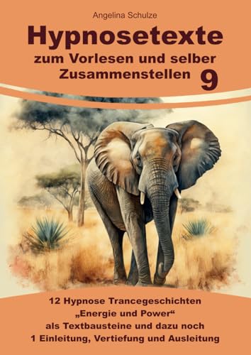 Hypnosetexte zum Vorlesen und selber Zusammenstellen 9: 12 Hypnose Trancegeschichten „Energie und Power“ als Textbausteine und dazu noch 1 Einleitung, Vertiefung und Ausleitung Hypnosetexte zum Vorlesen und selber Zusammenstellen 9: 12 Hypnose Trancegeschichten „Energie und Power“ als Textbausteine und dazu noch 1 Einleitung, Vertiefung und Ausleitung