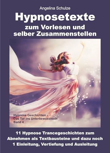 Hypnosetexte zum Vorlesen und selber Zusammenstellen: 11 Hypnose Trancegeschichten zum Abnehmen als Textbausteine und dazu noch 1 Einleitung, Vertiefung und Ausleitung - Band 4 Hypnosetexte zum Vorlesen und selber Zusammenstellen: 11 Hypnose Trancegeschichten zum Abnehmen als Textbausteine und dazu noch 1 Einleitung, Vertiefung und Ausleitung - Band 4