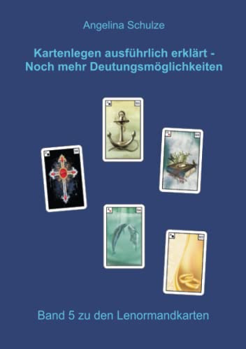 Kartenlegen ausführlich erklärt – Noch mehr Deutungsmöglichkeiten: Band 5 zu den Lenormandkarten