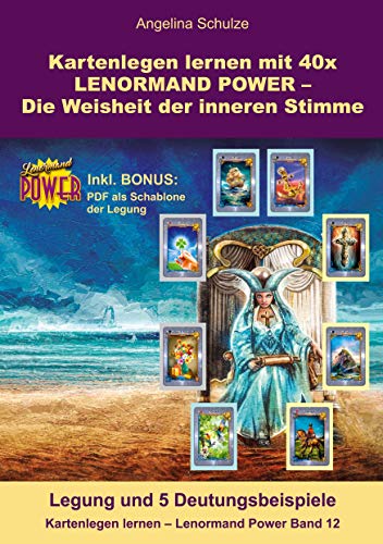 Kartenlegen lernen mit 40x LENORMAND POWER – Die Weisheit der inneren Stimme: Legung und 5 Deutungsbeispiele inkl. Bonus PDF der Legesystem-Schablone ... Power – Anfänger und Fortgeschrittene) von Angelina Schulze Verlag