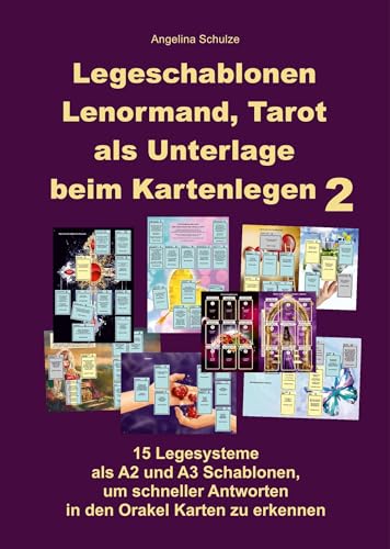 Legeschablonen Lenormand, Tarot als Unterlage beim Kartenlegen 2: 15 Legesysteme als A2 und A3 Schablonen, um schneller Antworten in den Orakel Karten zu erkennen