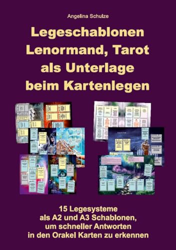 Legeschablonen Lenormand, Tarot als Unterlage beim Kartenlegen: 15 Legesysteme als A2 und A3 Schablonen, um schneller Antworten in den Orakel Karten zu erkennen von Schulze, Angelina