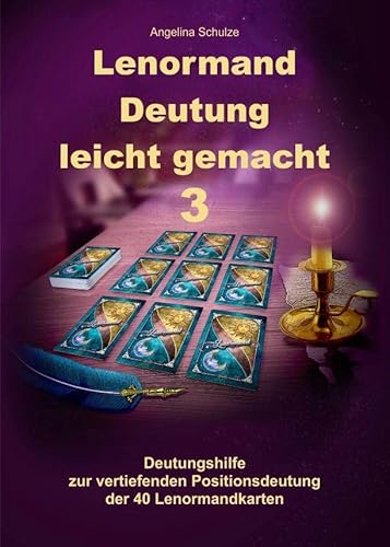 Lenormand Deutung leicht gemacht 3: Deutungshilfe zur vertiefenden Positionsdeutung der 40 Lenormandkarten Lenormand Deutung leicht gemacht 3: Deutungshilfe zur vertiefenden Positionsdeutung der 40 Lenormandkarten von Schulze, Angelina