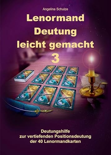 Lenormand Deutung leicht gemacht 3: Deutungshilfe zur vertiefenden Positionsdeutung der 40 Lenormandkarten Lenormand Deutung leicht gemacht 3: Deutungshilfe zur vertiefenden Positionsdeutung der 40 Lenormandkarten