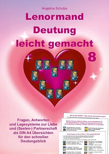 Lenormand Deutung leicht gemacht 8: Fragen, Antworten und Legesysteme zur Liebe und (Seelen-) Partnerschaft als DIN A4 Übersichten für den schnellen Deutungsblick von Angelina Schulze Verlag