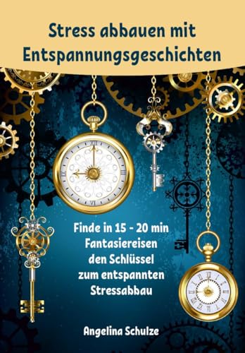Stress abbauen mit Entspannungsgeschichten: Finde in 15 - 20 min Fantasiereisen den Schlüssel zum entspannten Stressabbau Stress abbauen mit Entspannungsgeschichten: Finde in 15 - 20 min Fantasiereisen den Schlüssel zum entspannten Stressabbau von Schulze, Angelina