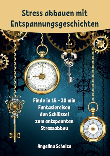 Stress abbauen mit Entspannungsgeschichten: Finde in 15 - 20 min Fantasiereisen den Schlüssel zum entspannten Stressabbau Stress abbauen mit Entspannungsgeschichten: Finde in 15 - 20 min Fantasiereisen den Schlüssel zum entspannten Stressabbau