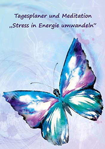 Tagesplaner und Meditation „Stress in Energie umwandeln“: Tagesziele und Termine Planer deutsch – Notizbuch undatiert für 3 Monate – Motiv Schmetterling Tagesplaner und Meditation „Stress in Energie umwandeln“: Tagesziele und Termine Planer deutsch – Notizbuch undatiert für 3 Monate – Motiv Schmetterling von Angelina Schulze Verlag