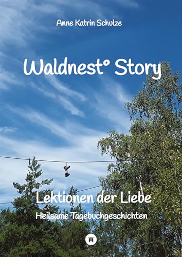Waldnest° Story: Lektionen der Liebe - Heilsame Tagebuchgeschichten